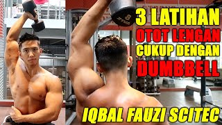 3 LATIHAN OTOT LENGAN DENGAN MENGGUNAKAN DUMBBELL (COCOK UTK YG KEPEPET LATIHAN) IQBAL FAUZI SCITEC