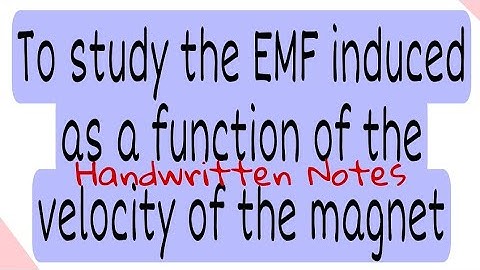 To study the e.m.f induced as a function of velocity of the magnet | Multimeter | B.Sc. 1st Year
