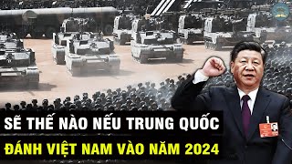 Sẽ NHƯ THẾ NÀO Nếu Trung Quốc ĐÁNH VIỆT NAM Vào Năm 2024? | TUYỆT MẬT TV