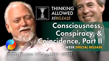 Consciousness, Conspiracy, and Coincidence, Part Two, with Robert Anton Wilson (1932 - 2007)