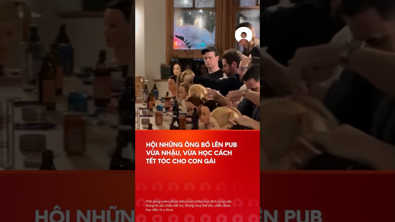 Viral nhÃ³m nhá»¯ng Ã´ng bá»‘ lÃªn pub Ä‘á»ƒ há»c cÃ¡ch táº¿t tÃ³c cho con gÃ¡i #shorts #viral