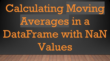 Calculating Moving Averages in a DataFrame with NaN Values