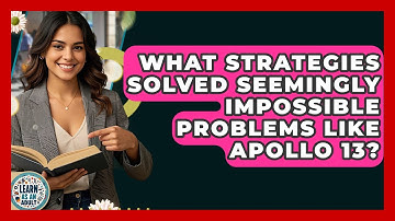 What Strategies Solved Seemingly Impossible Problems Like Apollo 13? - Learn As An Adult