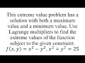 Find the extreme values of the function subject to the given constraint.
