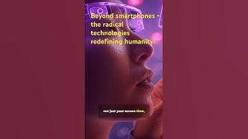 Beyond smartphones - the radical technologies redefining humanity!