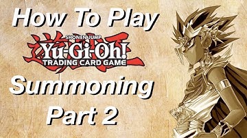 How to Play Yu-Gi-Oh: Summoning Part 2! (Flip Summons & Special Summons)