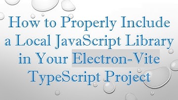 How to Properly Include a Local JavaScript Library in Your Electron-Vite TypeScript Project