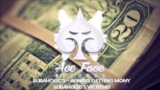 Subaholic's - Always Getting Money (Subaholic's VIP Remix)