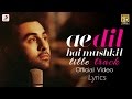 Ae Dil Hai Mushkil - Lyrical Video | Karan Johar | Aishwarya, Ranbir, Anushka | Pritam | Arijit