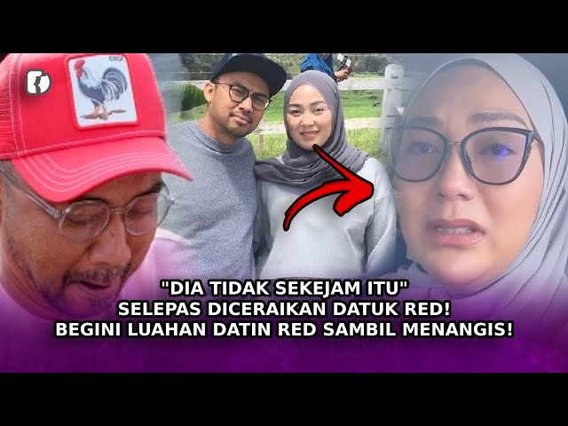 DIA TIDAK SEKEJAM ITU Selepas Diceraikan Datuk Red! Begini Luahan Datin Red Sambil Menangis! class=