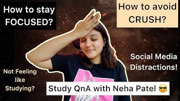 How to ignore CRUSH while studying? How to avoid Social Media? How to FOCUS? | QnA with Neha Patel