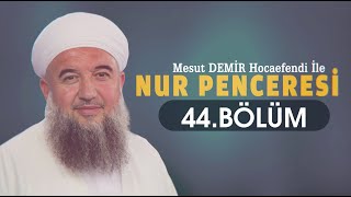 Nur Penceresi 44. Bölüm Mesut Demir Hocaefendi