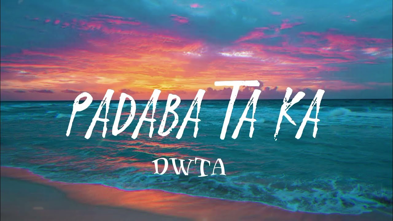 PADABA TA KA - DWTA (LYRICS)