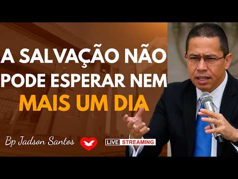 A SALVAÇÃO NÃO PODE ESPERAR | Jesus Ainda Transforma Vergonha em Milagres | Bp. Jadson Santos