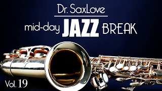 Mid-Day Jazz Break Vol 19 - 30min Mix of Dr.SaxLove&#39;s Most Popular Upbeat Jazz to Energize your day.