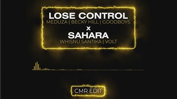 LOSE CONTROL - Meduza, Becky Hill, Goodboys x SAHARA - Whisnu Santika, Volt ( CMR Edit )