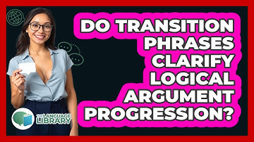 Do Transition Phrases Clarify Logical Argument Progression?