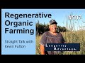 Straight Talk Regenerative Organic Farming; Kevin Fulton on What's In It for Farmers and Consumers