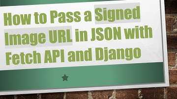 How to Pass a Signed Image URL in JSON with Fetch API and Django