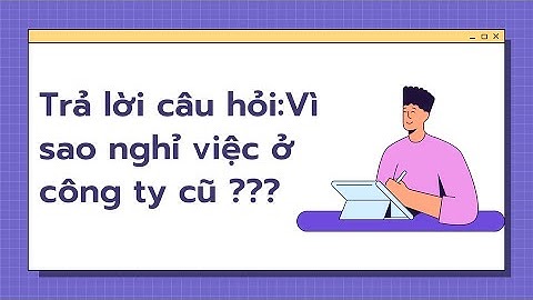 Kinh nghiệm phỏng vấn nguyên nhân nghỉ việc