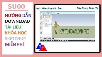 HƯỚNG DẪN DOWNLOAD TÀI LIỆU KHÓA HỌC SKETCHUP ĐI LÀM - XÂY DỰNG TUẤN TÚ