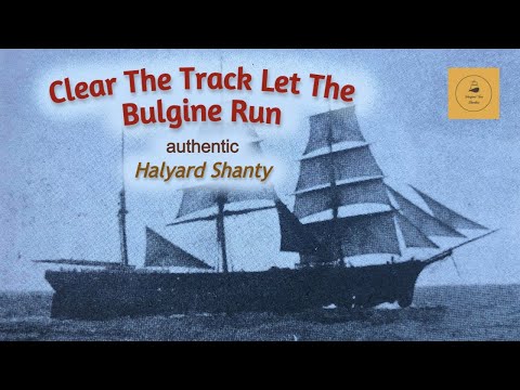 Clear The Track Let The Bulgine Run (Whall) - Halyard Shanty