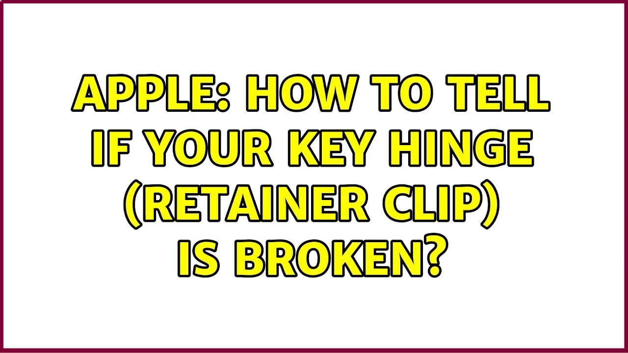 Apple How to tell if your key hinge (retainer clip) is broken? YouTube