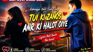 Tui Ki Zanos Anr Ki Halot Oiye | Rohingya New Sad Song| #rohingyasong2026 #viralsongrohingya#support