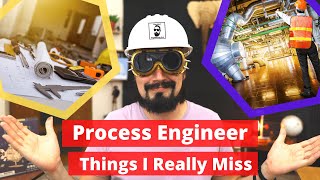 Things I Miss The Most From Being A Process Engineer