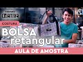 COSTURA BOLSA RETANGULAR (PARTE 2) - AULA DE AMOSTRA DO CURSO COSTURA CRIATIVA COM MENINO COSTUREIRO