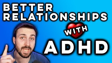 How To Have Better Relationships With ADHD