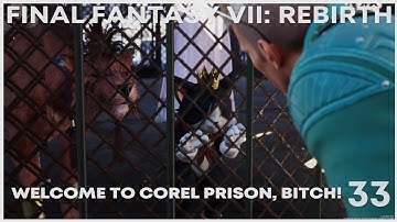 Final Fantasy VII Rebirth | 33: Welcome to Corel Prison, Bitch!