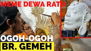 OGOH OGOH BR. GEMEH -MEME DEWA RATU