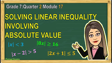 SOLVING LINEAR INEQUALITY INVOLVING ABSOLUTE VALUE|MATH 7 QUARTER 2 MODULE 17|MATH TUTORIAL