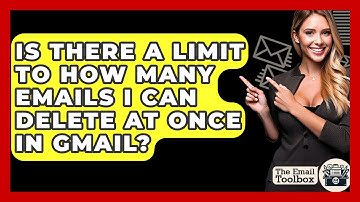 Is There A Limit To How Many Emails I Can Delete At Once In Gmail? - TheEmailToolbox.com
