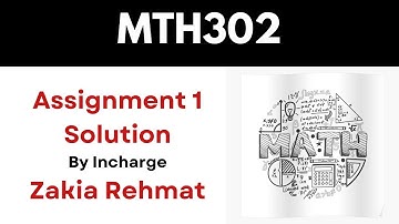 MTH302 Assignment 1 Solution_Zakia Rehmat Instructor_Fall 2023_100% correct