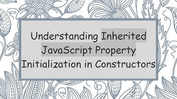 Understanding Inherited JavaScript Property Initialization in Constructors