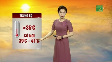 Thời tiết 6h 07/05/2020: Nắng nóng trải dài trên cả nước | VTC14