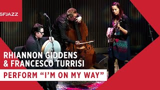 Rhiannon Giddens &amp; Francesco Turrisi - I&#39;m On My Way (Live at SFJAZZ)