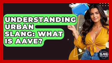 Understanding Urban Slang: What Is AAVE? - SlangXplained