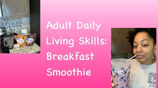 Adult Daily Living Skills: Breakfast Smoothie