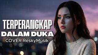 🔥 TERPERANGKAP DALAM DUKA 😭 Cover RESKYMUSIK | Indo Lawas Romantik