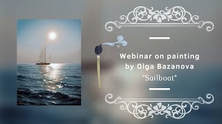 : Webinar on Painting by Olga Bazanova - Sailboat