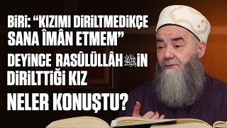 Biri Kızımı Diriltmedikçe Sana Îmân Etmem Deyince Rasûlüllâh ﷺIn Dirilttiği Kız Neler Konuştu?