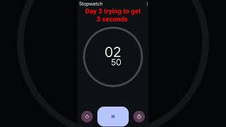 Trying to get 3 seconds on stopwatch Day 3