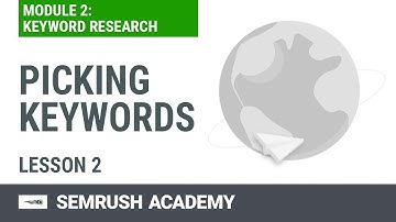How to Pick Realistic Keywords for Your SEO Campaign | Lesson 7/8 | SEMrush Academy