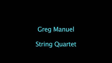 Greg Manuel - String Quartet