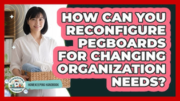 How Can You Reconfigure Pegboards For Changing Organization Needs? - Homekeeping Handbook