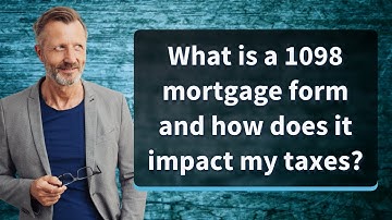 What is a 1098 mortgage form and how does it impact my taxes?