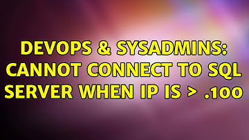 DevOps & SysAdmins: Cannot connect to SQL Server when IP is ＞ .100 (2 Solutions!!)